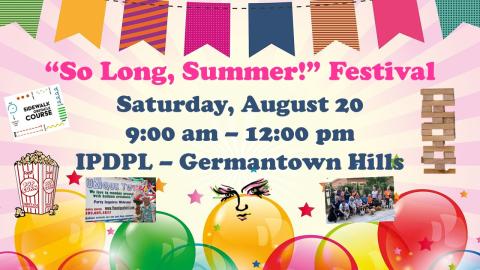 Invitation to the So Long, Summer Festival from 9:00 am to 12:00 pm on Saturday, August 20 at IPDPL - Germantown Hills