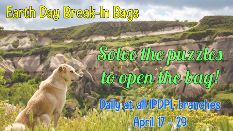 A dog sitting in a field of wildflowers next to a bluff of sandstone cliffs.  Text: Earth Day Break-In Bags; Solve the puzzles to open the bag! Daily at all IPDPL branches April 17 - 29.