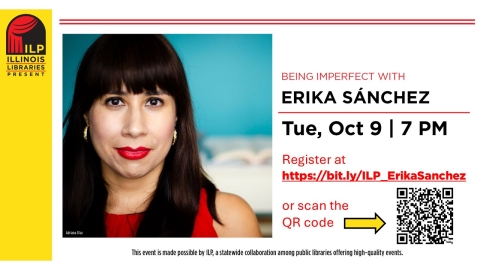 Graphic: A woman with long, dark hair is wearing a red dress.  Text: Being Imperfect with Erika Sanchez; Tuesday, October 9, 7:00 pm; Register at https://bit.ly/ILP_ErikaSanchez or scan the QR code (QR code provided).  This event is made possible by ILP, a statewide collaboration among public libraries offering high-quality events.