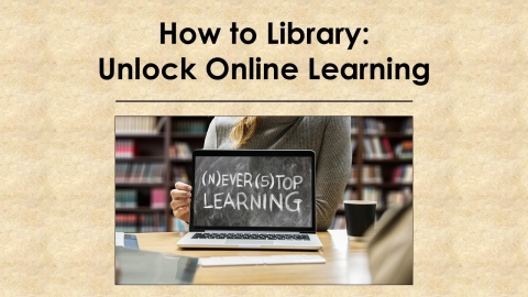 Text: How to Library: Unlock Online Learning.  Image: A laptop computer sitting open on a counter.  The screen image is a chalkboard with the words "Never Stop Learning" written in chalk. 