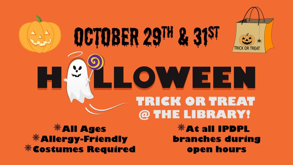 October 29th & 31st, Halloween Trick or Treat at the Library, All ages, Allergy Friendly, Costume Required, At all IPDPL branches during open hours